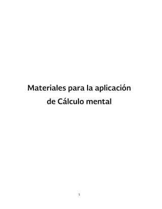 Materiales para la aplicación
de Cálculo mental
1
 