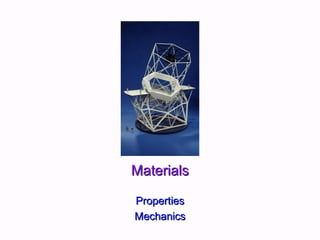 MaterialsMaterials
PropertiesProperties
MechanicsMechanics
 