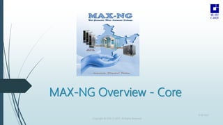MAX-NG Overview - Core
Copyright © 2016 C-DOT. All Rights Reserved
10-08-2022
 