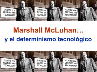 Marshall McLuhan… y el determinismo tecnológico 