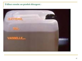 42
Utiliser ensuite un produit détergent :
 