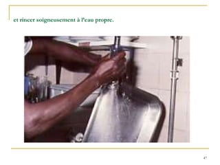 47
et rincer soigneusement à l’eau propre.
 