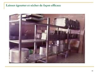 48
Laisser égoutter et sécher de façon efficace
 