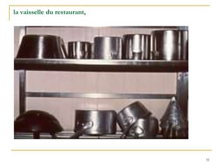 51
la vaisselle du restaurant,
 
