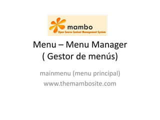 Menu – Menu Manager( Gestor de menús) mainmenu (menu principal) www.themambosite.com 