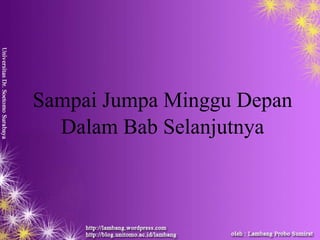 Sampai Jumpa Minggu Depan
Dalam Bab Selanjutnya
 