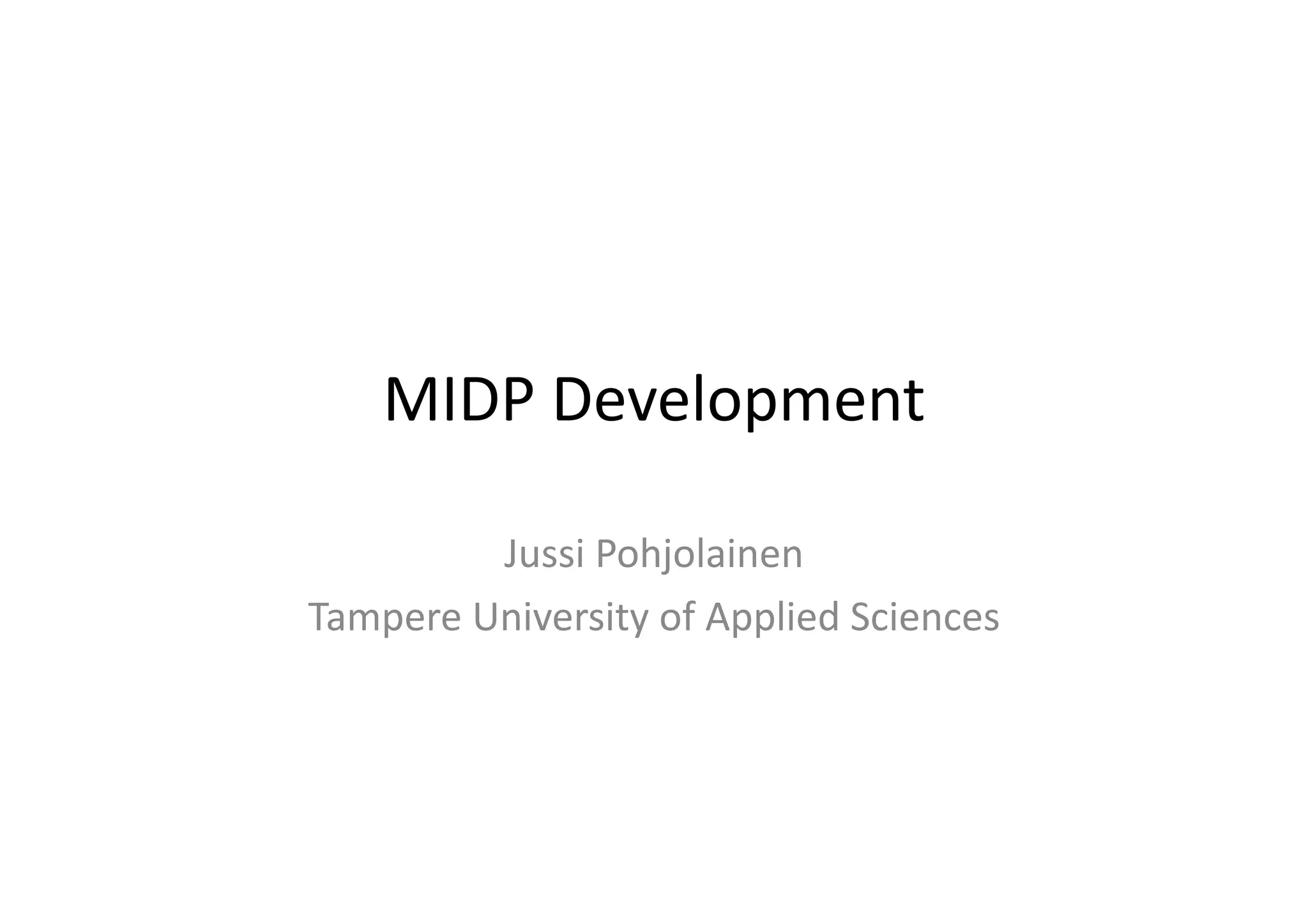 MIDP  Development   Jussi  Pohjolainen   Tampere  University  of  Applied  Sciences   