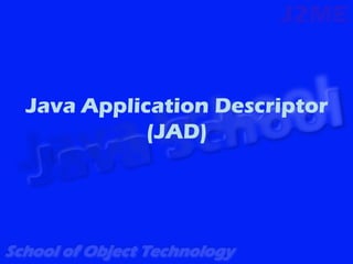 Java Application Descriptor
           (JAD)
 