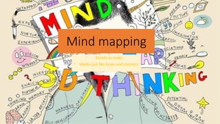 Mind mapping
- Simple to make
- Works just like brain and memory
 