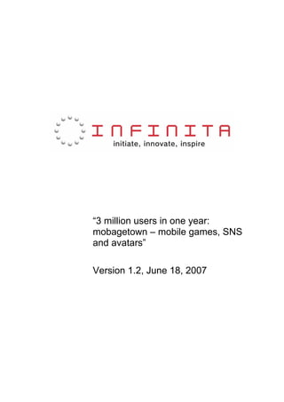 “3 million users in one year:
mobagetown – mobile games, SNS
and avatars”

Version 1.2, June 18, 2007
 