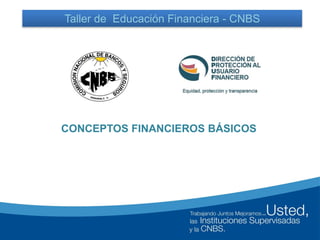 CONCEPTOS FINANCIEROS BÁSICOS
Taller de Educación Financiera - CNBS
 