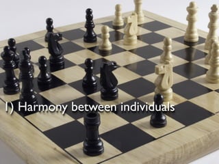 1) Harmony between individuals
 
