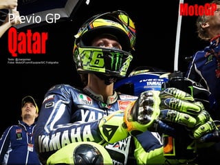 Previo GP
QatarTexto: @Joargomez
Fotos: MotoGP.com/Equipos/SIC Fotógrafos
MotoGP
 