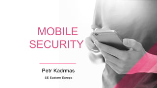 NADAV PELEG
HEAD OF MOBILE
SECURITY
MOBILE
SECURITY
Petr Kadrmas
SE Eastern Europe
 