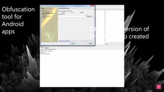Obfuscation
tool for
Android
apps Obfuscated version of
Phonetail app created
 