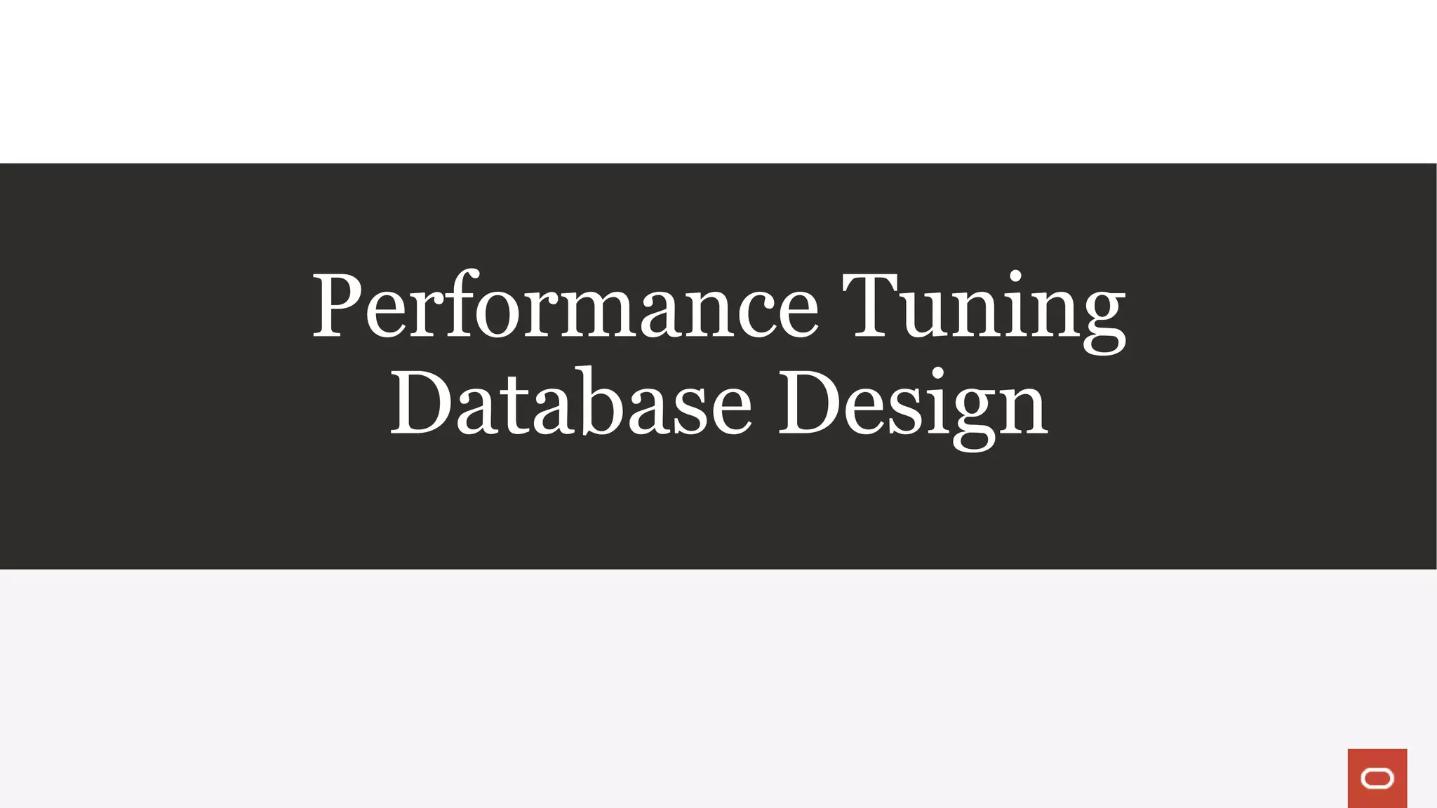 Performance Tuning
Database Design
 