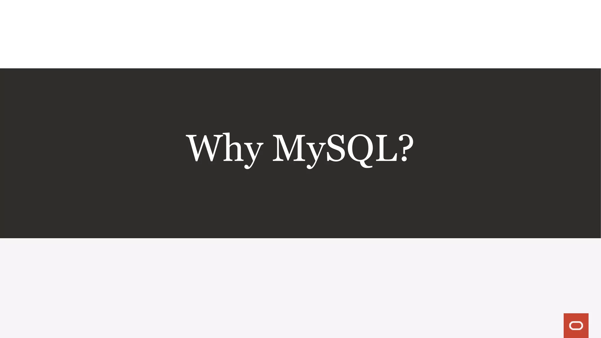 Why MySQL?
 