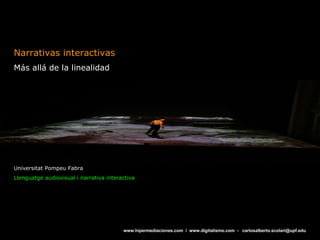 Narrativas interactivas Más allá de la linealidad Universitat Pompeu Fabra Llenguatge audiovisual i narrativa interactiva 