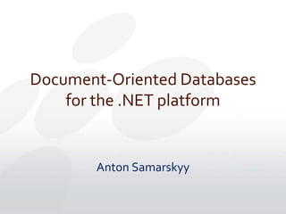 Document-Oriented Databases for the .NET platform Anton Samarskyy 