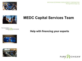 MEDC Capital Services Team Help with financing your exports 