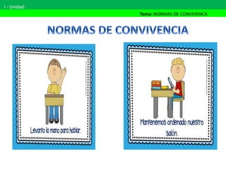 I - Unidad:
Tema: NORMAS DE CONVIVENCA
 