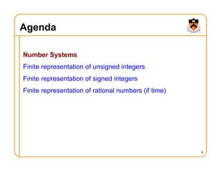 Agenda
Number Systems
Finite representation of unsigned integers
Finite representation of signed integers
Finite representation of rational numbers (if time)
4
 
