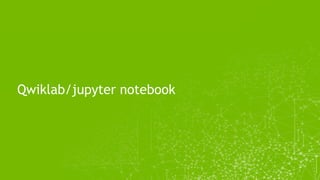 Qwiklab/jupyter notebook
 