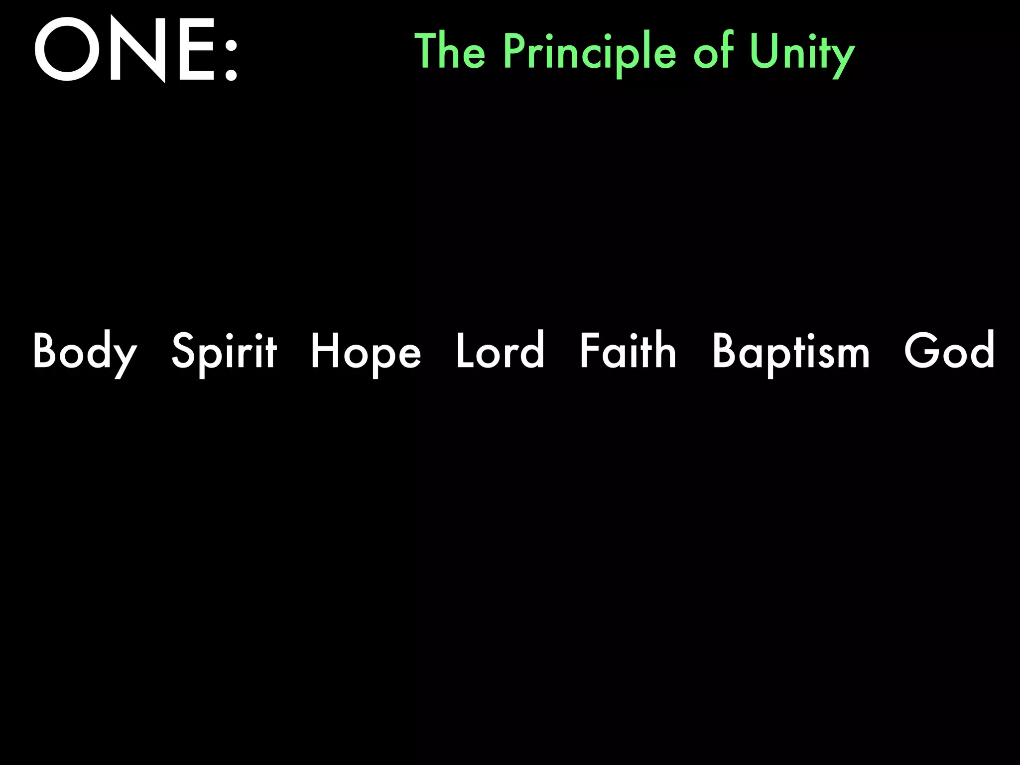 ONE:           The Principle of Unity




Body Spirit Hope Lord Faith Baptism God
 