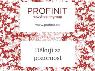 www.profinit.eu




Děkuji za
pozornost
 