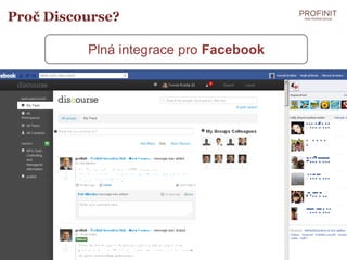 Proč Discourse?

          Plná integrace pro Facebook
 