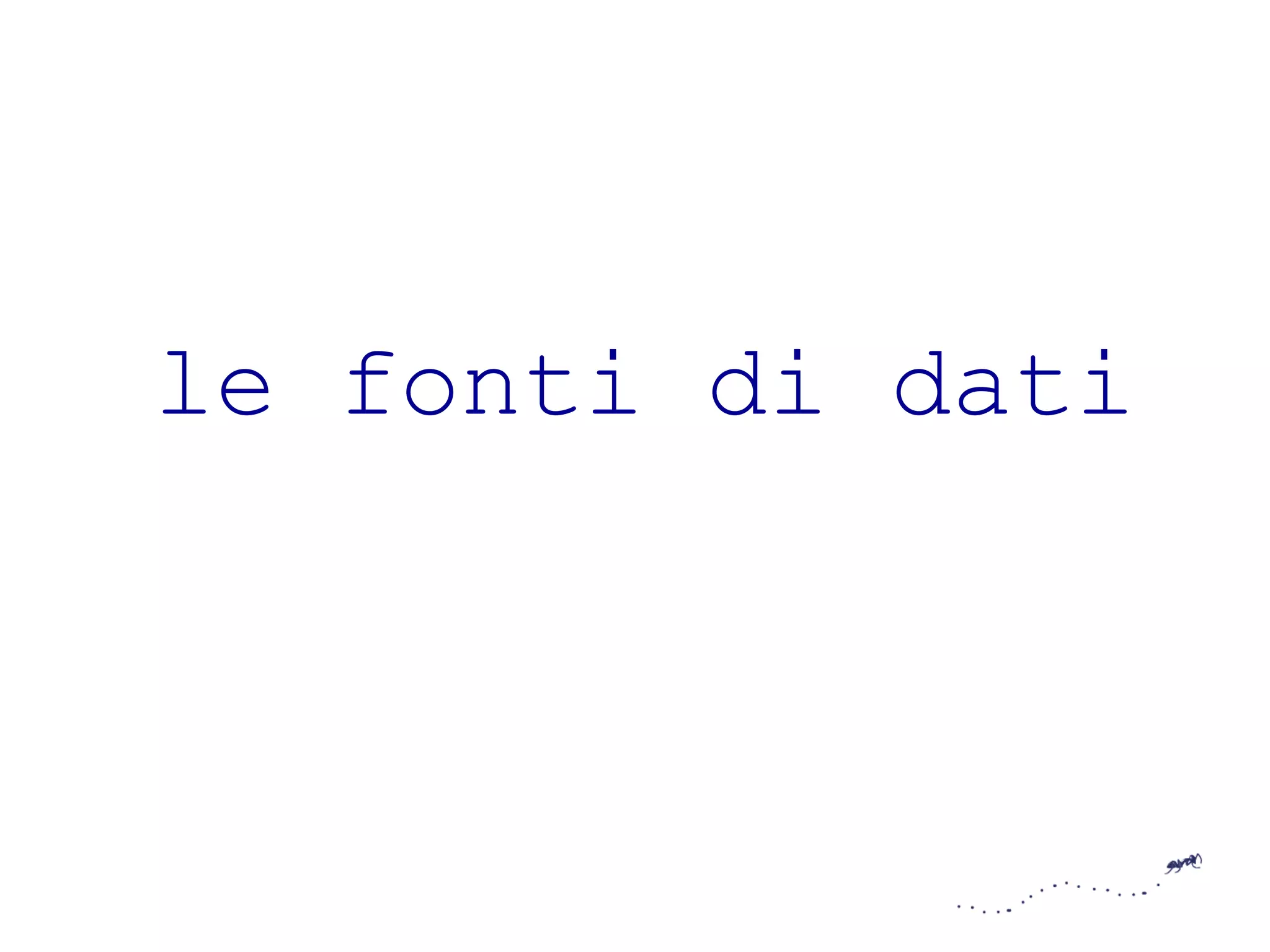 le fonti di dati 
 