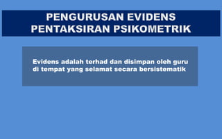 Evidens adalah terhad dan disimpan oleh guru
di tempat yang selamat secara bersistematik

 