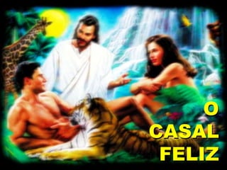 O
CASAL
FELIZ
 