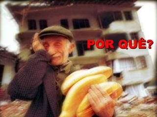 POR QUÊ?
 
