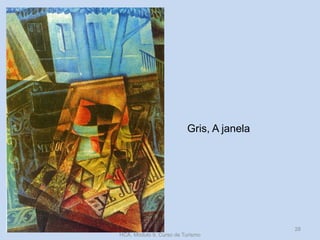 Gris, A janela
HCA, Módulo 9, Curso de Turismo
28
 