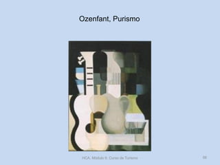 Ozenfant, Purismo
HCA, Módulo 9, Curso de Turismo 56
 
