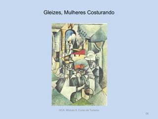 Gleizes, Mulheres Costurando
HCA, Módulo 9, Curso de Turismo
58
 