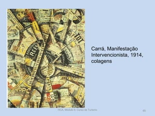Carrá, Manifestação
Intervencionista, 1914,
colagens
HCA, Módulo 9, Curso de Turismo 65
 