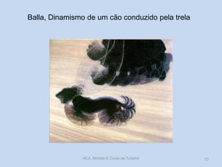 Balla, Dinamismo de um cão conduzido pela trela
HCA, Módulo 9, Curso de Turismo 72
 