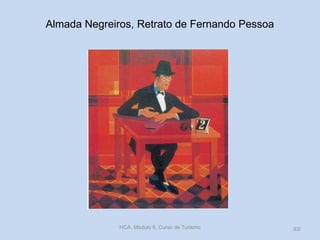 Almada Negreiros, Retrato de Fernando Pessoa
HCA, Módulo 9, Curso de Turismo 93/
 