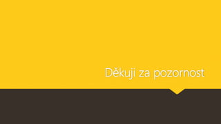 Děkuji za pozornost
 