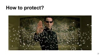 7
How to protect?
 