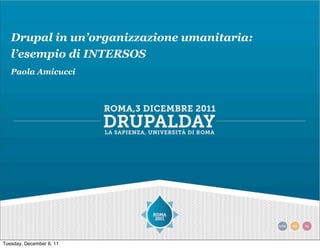 Drupal in un’organizzazione umanitaria:
   l’esempio di INTERSOS
   Paola Amicucci




Tuesday, December 6, 11
 