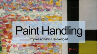 Paint HandlingImpressionistic/Hard-edged
 