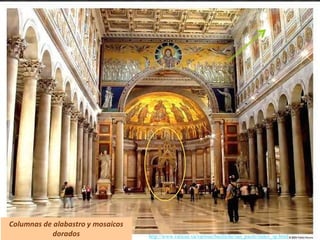 SAN PABLO EXTRAMUROS: INTERIOR
Columnas de alabastro y mosaicos
dorados http://www.vatican.va/various/basiliche/san_paolo/index_sp.html
 