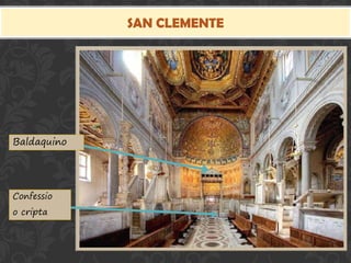 SAN CLEMENTE
BaldaquinoBaldaquino
Confessio
o cripta
Confessio
o cripta
 