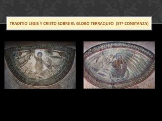 TRADITIO LEGIS Y CRISTO SOBRE EL GLOBO TERRAQUEO (STª CONSTANZA)
 