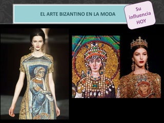 EL ARTE BIZANTINO EN LA MODA
 