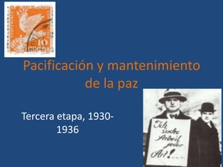 Pacificación y mantenimiento
de la paz
Tercera etapa, 1930-
1936
 