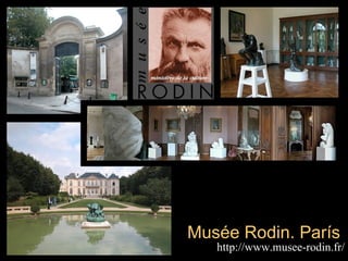 Musée Rodin. París
   http://www.musee-rodin.fr/
 